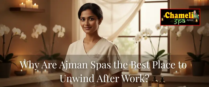 Why Are Ajman Spas the Best Place to Unwind After Work